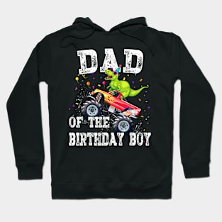 Dad Of The Birthday Boy T Rex Dinosaur Monster Truck Family Hoodie